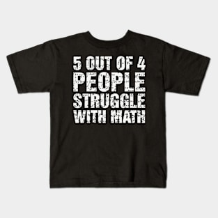 5 Out Of 4 People Struggle With Math Funny Gifts Kids T-Shirt